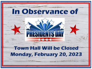 Town Hall will be closed Monday February 20, 2023 in observance of Presidents Day